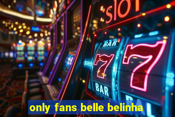 only fans belle belinha